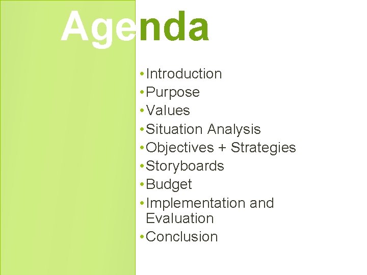 Agenda • Introduction • Purpose • Values • Situation Analysis • Objectives + Strategies Agenda • Introduction • Purpose • Values • Situation Analysis • Objectives + Strategies
