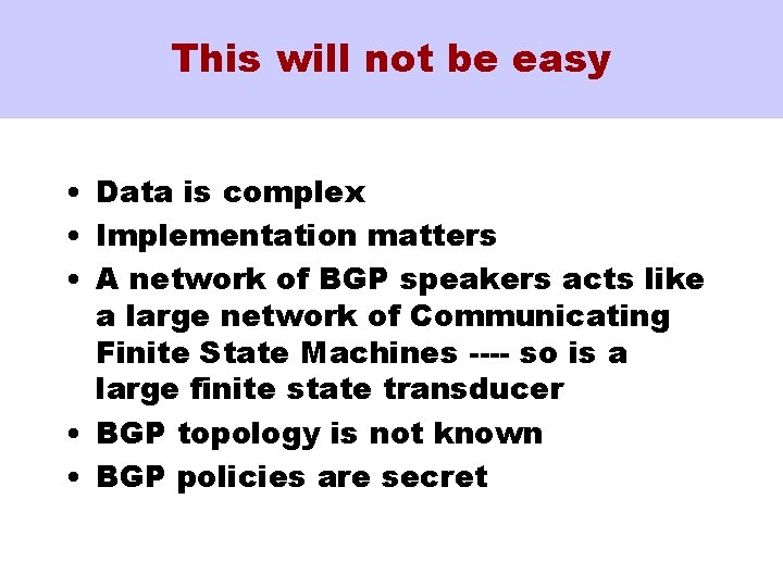 This will not be easy • Data is complex • Implementation matters • A