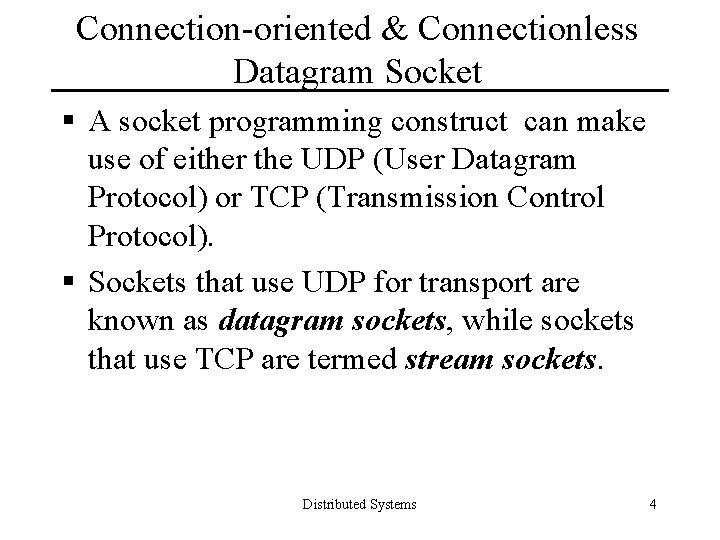 Connection-oriented & Connectionless Datagram Socket § A socket programming construct can make use of