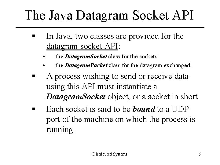 The Java Datagram Socket API § In Java, two classes are provided for the