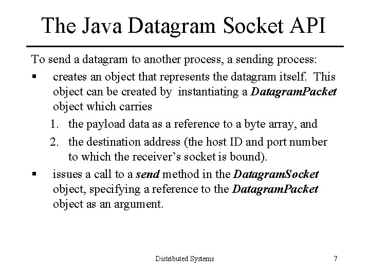 The Java Datagram Socket API To send a datagram to another process, a sending