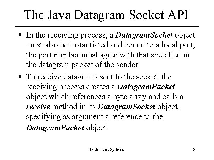 The Java Datagram Socket API § In the receiving process, a Datagram. Socket object