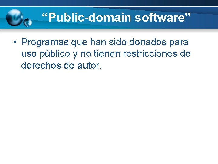“Public-domain software” • Programas que han sido donados para uso público y no tienen