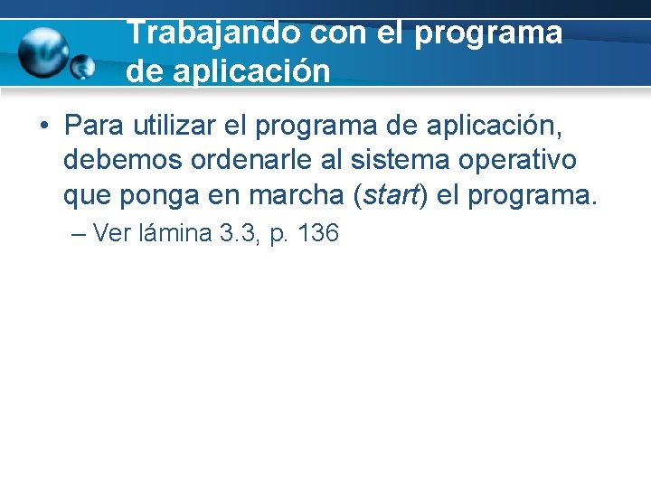 Trabajando con el programa de aplicación • Para utilizar el programa de aplicación, debemos