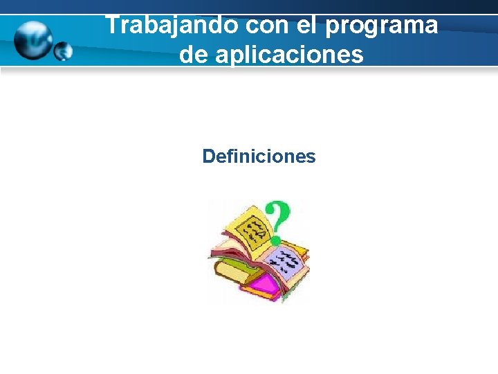 Trabajando con el programa de aplicaciones Definiciones 