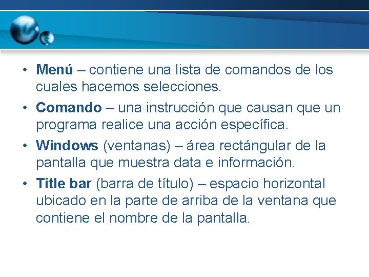  • Menú – contiene una lista de comandos de los cuales hacemos selecciones.