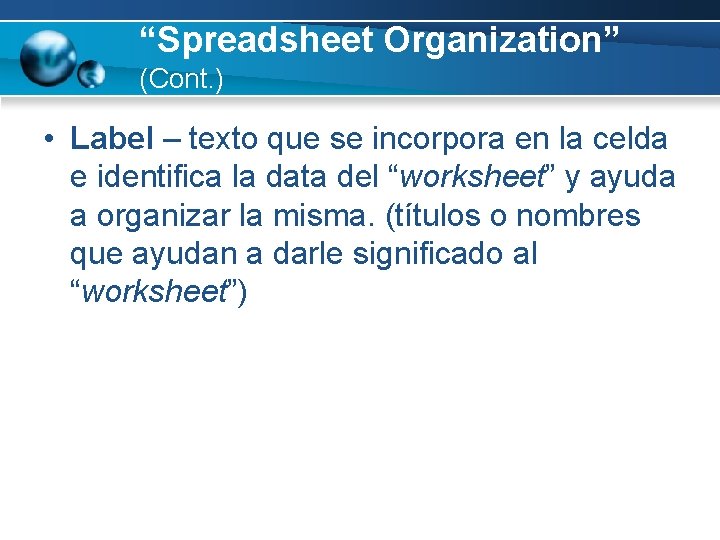 “Spreadsheet Organization” (Cont. ) • Label – texto que se incorpora en la celda