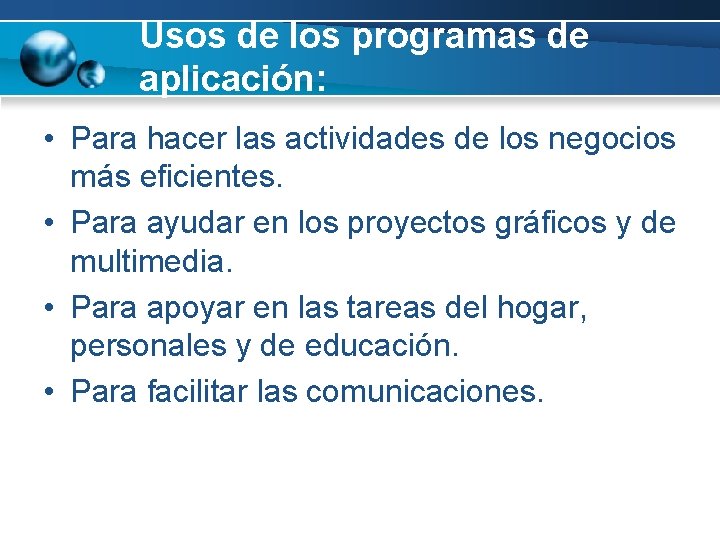 Usos de los programas de aplicación: • Para hacer las actividades de los negocios