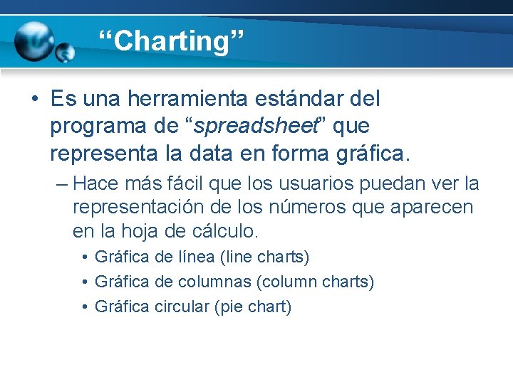 “Charting” • Es una herramienta estándar del programa de “spreadsheet” que representa la data