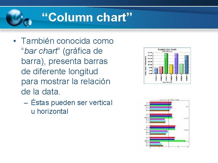 “Column chart” • También conocida como “bar chart” (gráfica de barra), presenta barras de