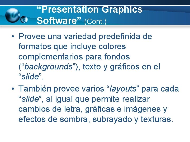 “Presentation Graphics Software” (Cont. ) • Provee una variedad predefinida de formatos que incluye