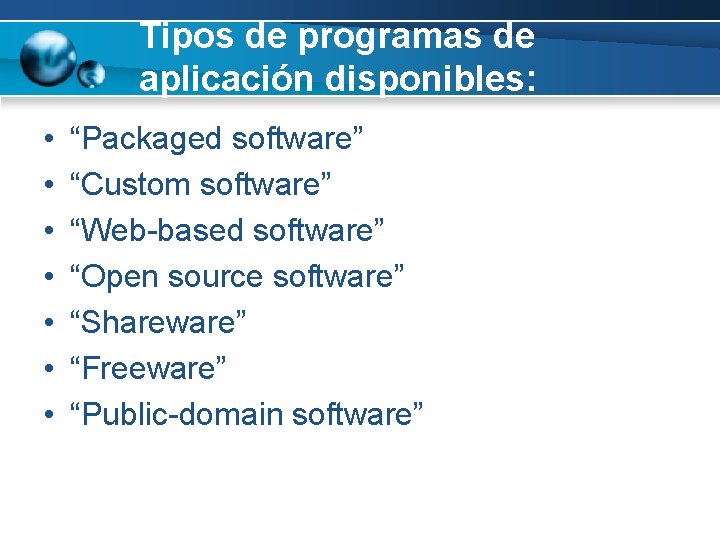 Tipos de programas de aplicación disponibles: • • “Packaged software” “Custom software” “Web-based software”