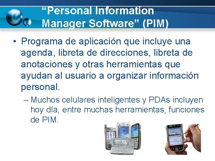 “Personal Information Manager Software” (PIM) • Programa de aplicación que incluye una agenda, libreta