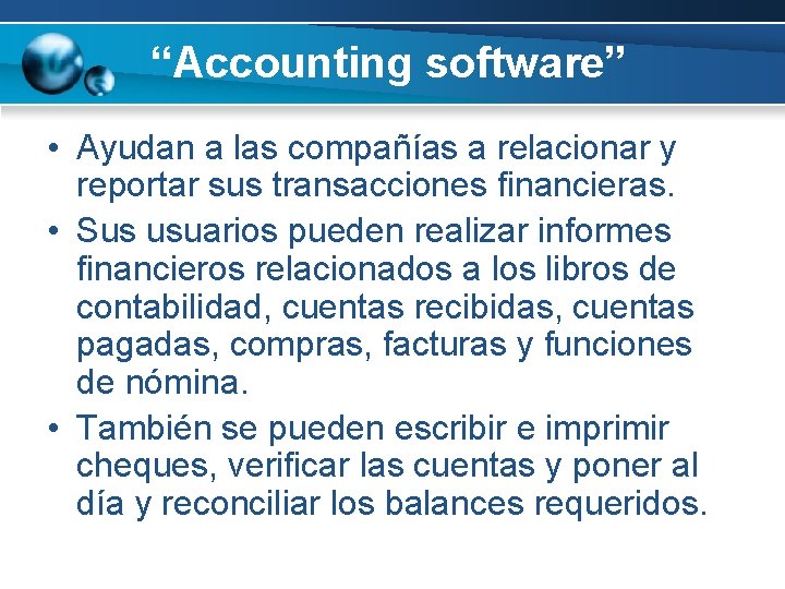 “Accounting software” • Ayudan a las compañías a relacionar y reportar sus transacciones financieras.