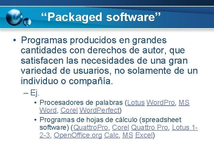 “Packaged software” • Programas producidos en grandes cantidades con derechos de autor, que satisfacen