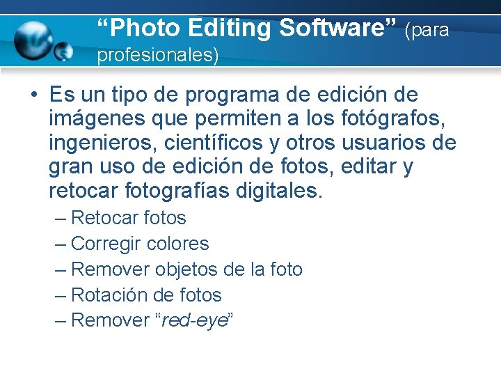“Photo Editing Software” (para profesionales) • Es un tipo de programa de edición de