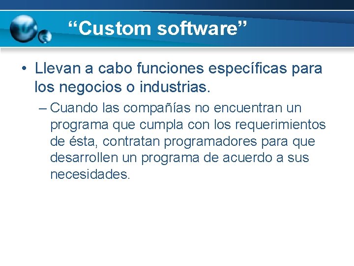 “Custom software” • Llevan a cabo funciones específicas para los negocios o industrias. –