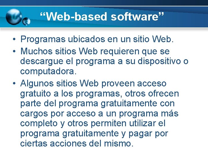 “Web-based software” • Programas ubicados en un sitio Web. • Muchos sitios Web requieren