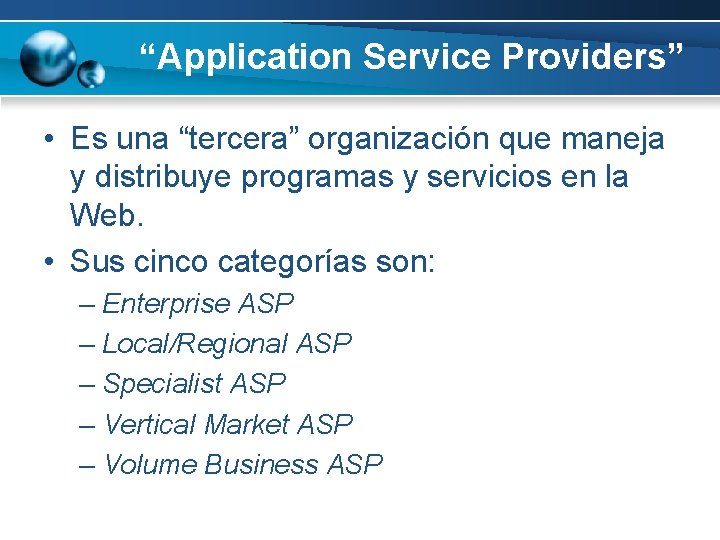 “Application Service Providers” • Es una “tercera” organización que maneja y distribuye programas y