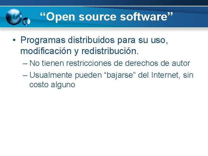 “Open source software” • Programas distribuidos para su uso, modificación y redistribución. – No