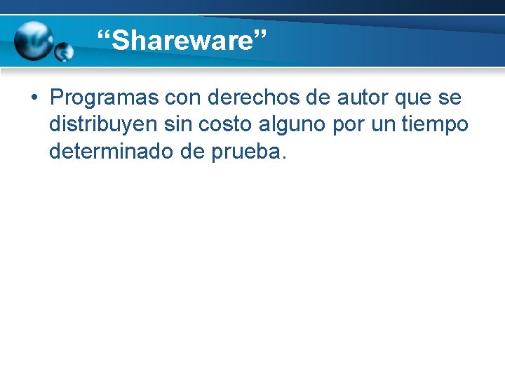 “Shareware” • Programas con derechos de autor que se distribuyen sin costo alguno por