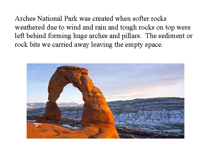 Arches National Park was created when softer rocks weathered due to wind and rain
