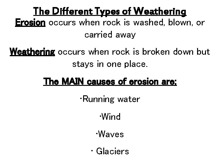 The Different Types of Weathering Erosion occurs when rock is washed, blown, or carried