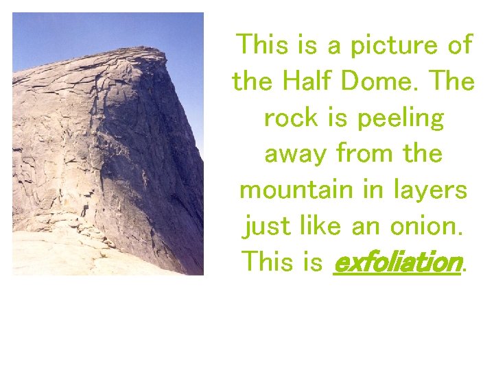 This is a picture of the Half Dome. The rock is peeling away from