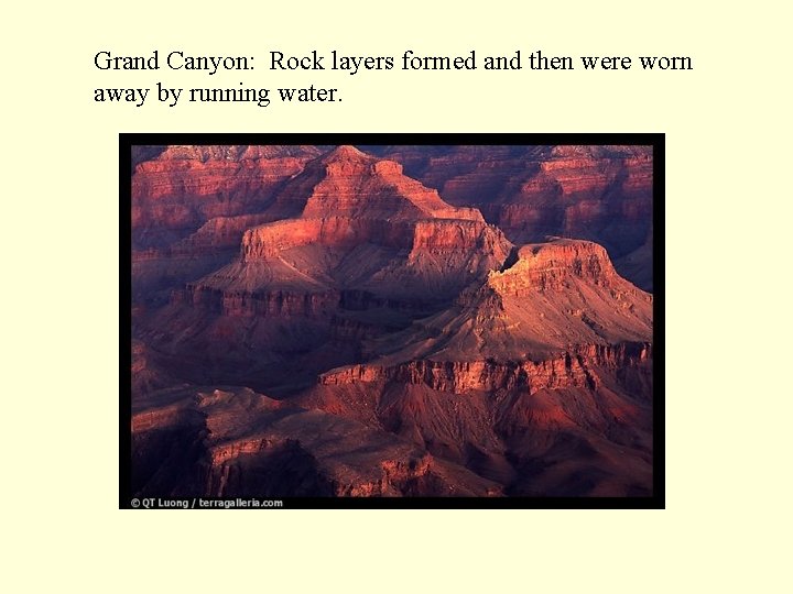 Grand Canyon: Rock layers formed and then were worn away by running water. 