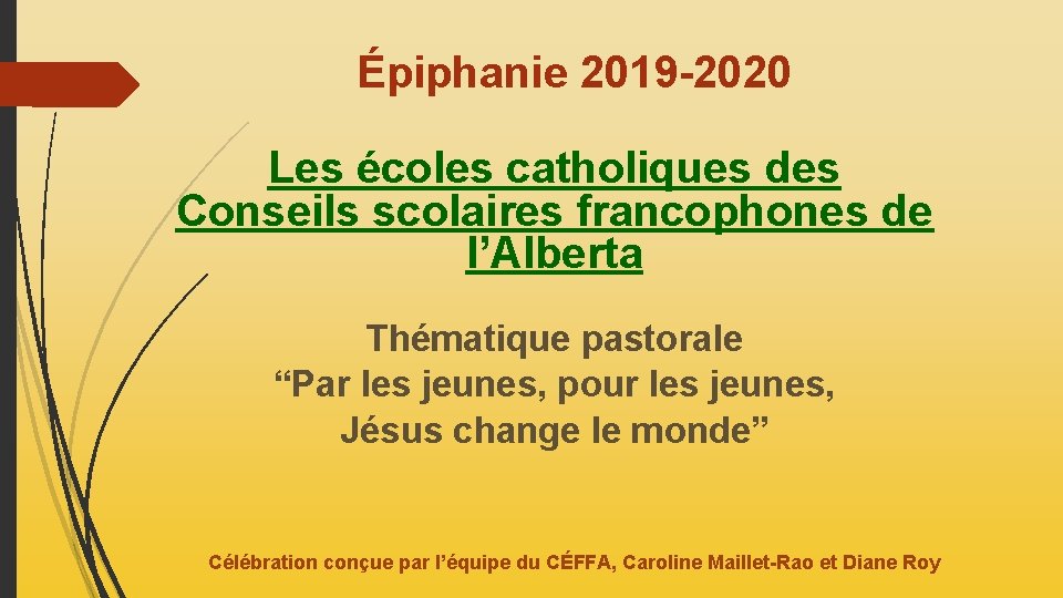 Épiphanie 2019 -2020 Les écoles catholiques des Conseils scolaires francophones de l’Alberta Thématique pastorale