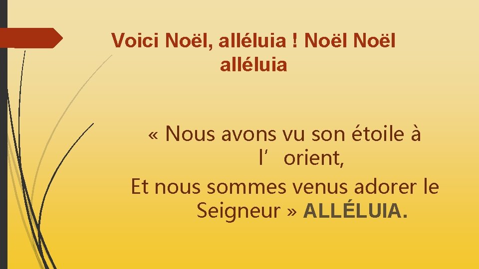 Voici Noël, alléluia ! Noël alléluia « Nous avons vu son étoile à l’orient,