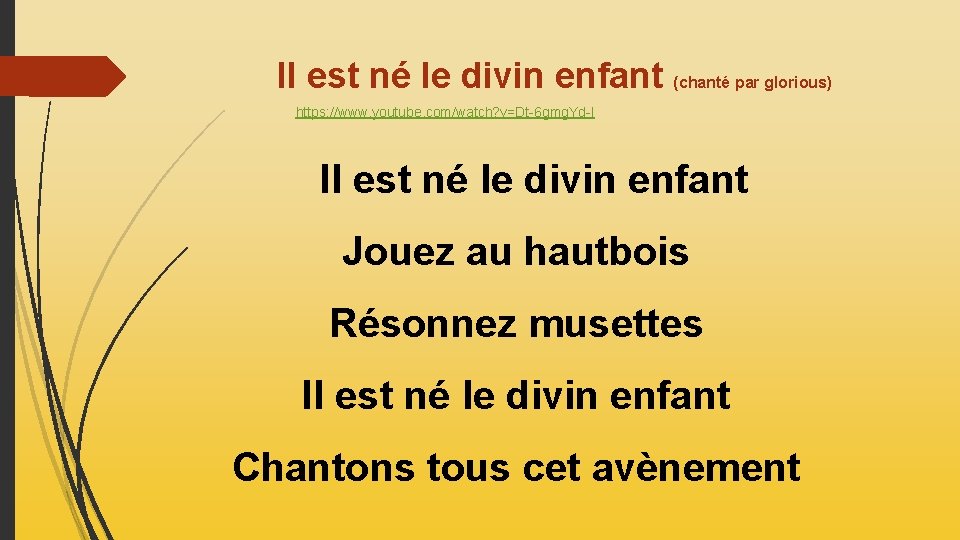 Il est né le divin enfant (chanté par glorious) https: //www. youtube. com/watch? v=Dt-6