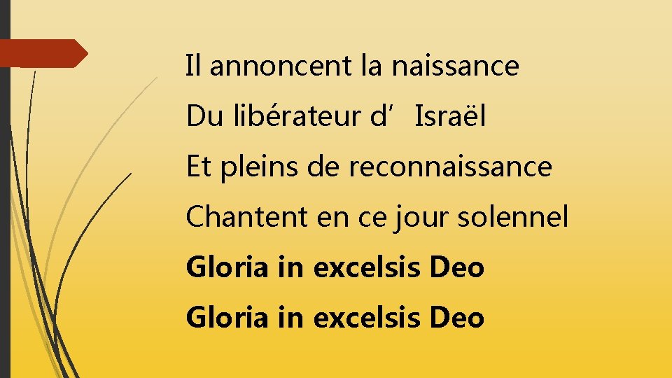 Il annoncent la naissance Du libérateur d’Israël Et pleins de reconnaissance Chantent en ce