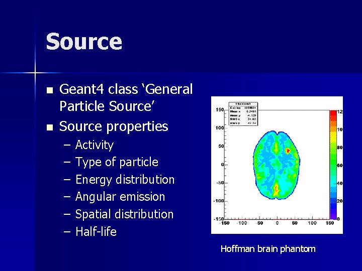 Source n n Geant 4 class ‘General Particle Source’ Source properties – – –