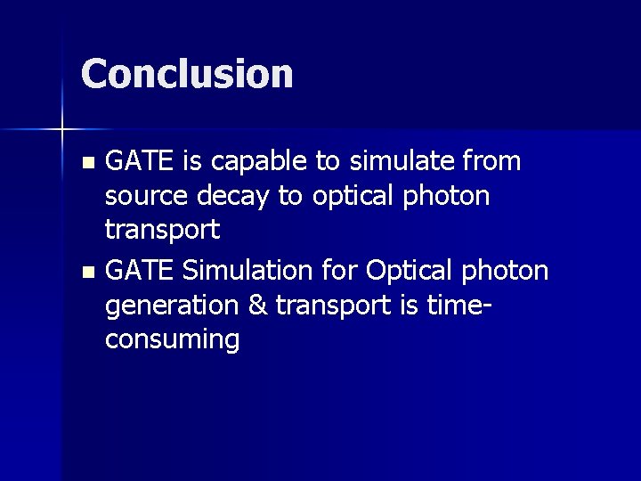 Conclusion GATE is capable to simulate from source decay to optical photon transport n