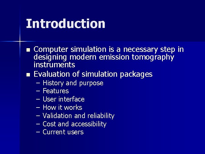 Introduction n n Computer simulation is a necessary step in designing modern emission tomography