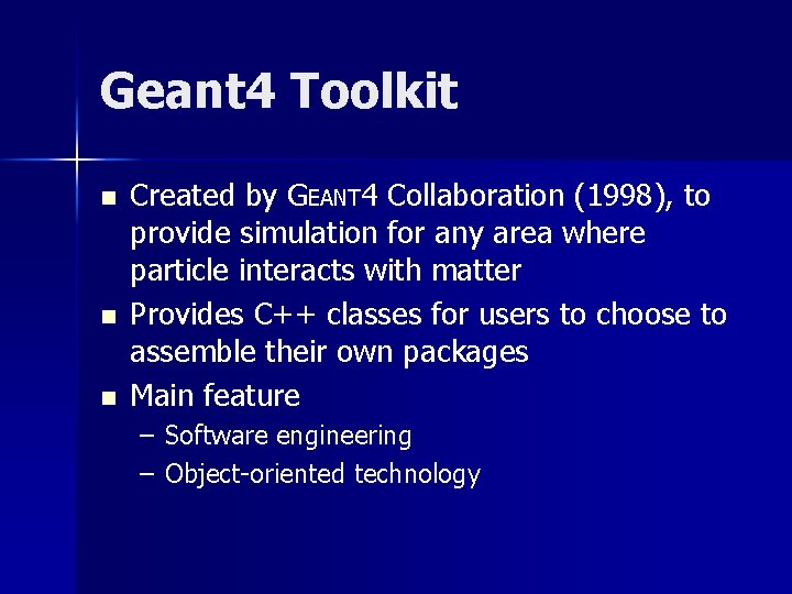 Geant 4 Toolkit n n n Created by GEANT 4 Collaboration (1998), to provide