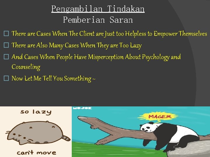 Pengambilan Tindakan Pemberian Saran � There are Cases When The Client are Just too