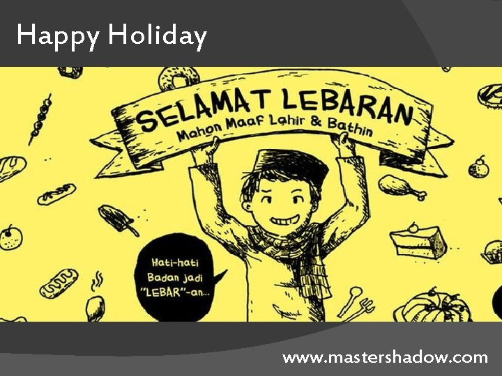 Happy Holiday www. mastershadow. com 