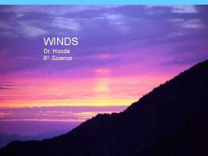 WINDS Dr. Hooda 6 th Science Land Sea Breezes WINDS Dr. Hooda 6 th Science Land Sea Breezes