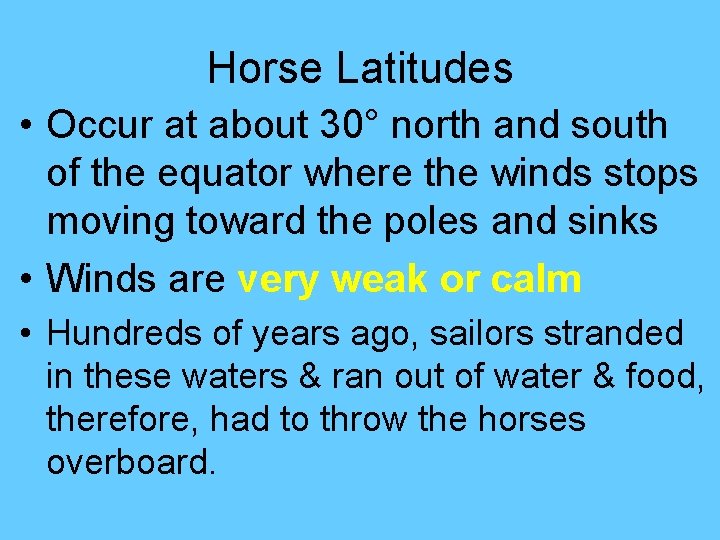 Horse Latitudes • Occur at about 30° north and south of the equator where Horse Latitudes • Occur at about 30° north and south of the equator where