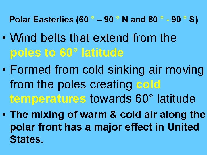 Polar Easterlies (60 ° – 90 ° N and 60 ° - 90 ° Polar Easterlies (60 ° – 90 ° N and 60 ° - 90 °