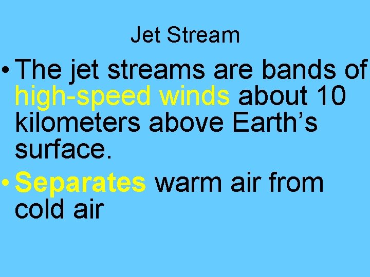 Jet Stream • The jet streams are bands of high-speed winds about 10 kilometers Jet Stream • The jet streams are bands of high-speed winds about 10 kilometers