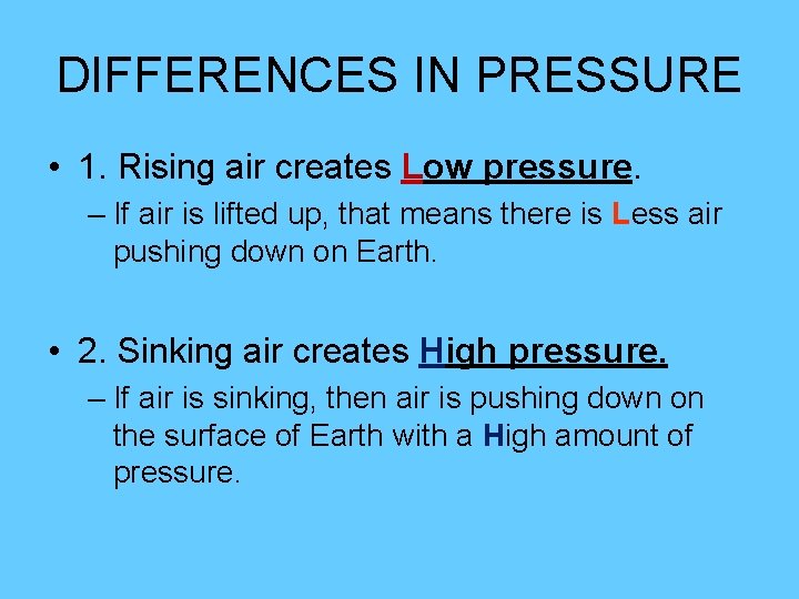 DIFFERENCES IN PRESSURE • 1. Rising air creates Low pressure. – If air is DIFFERENCES IN PRESSURE • 1. Rising air creates Low pressure. – If air is