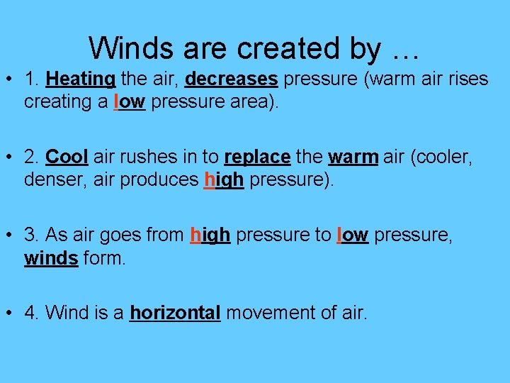 Winds are created by … • 1. Heating the air, decreases pressure (warm air Winds are created by … • 1. Heating the air, decreases pressure (warm air