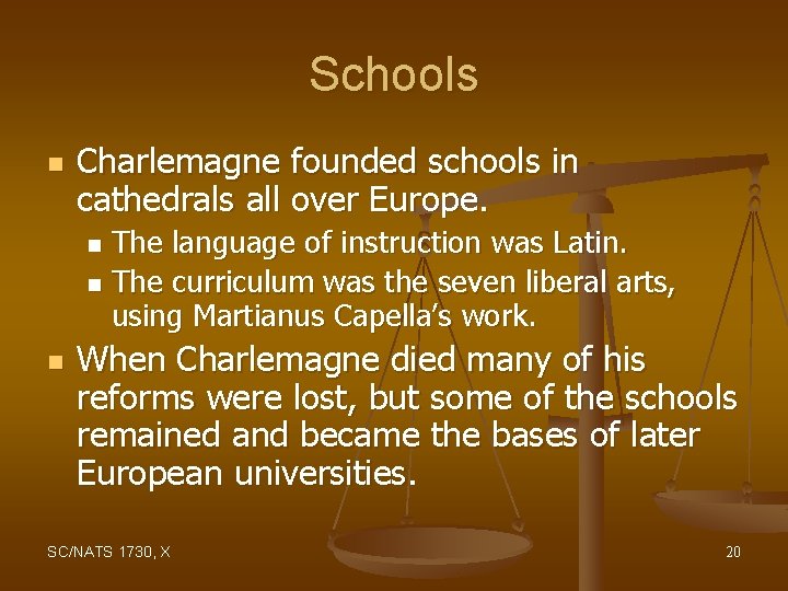 Schools n Charlemagne founded schools in cathedrals all over Europe. The language of instruction