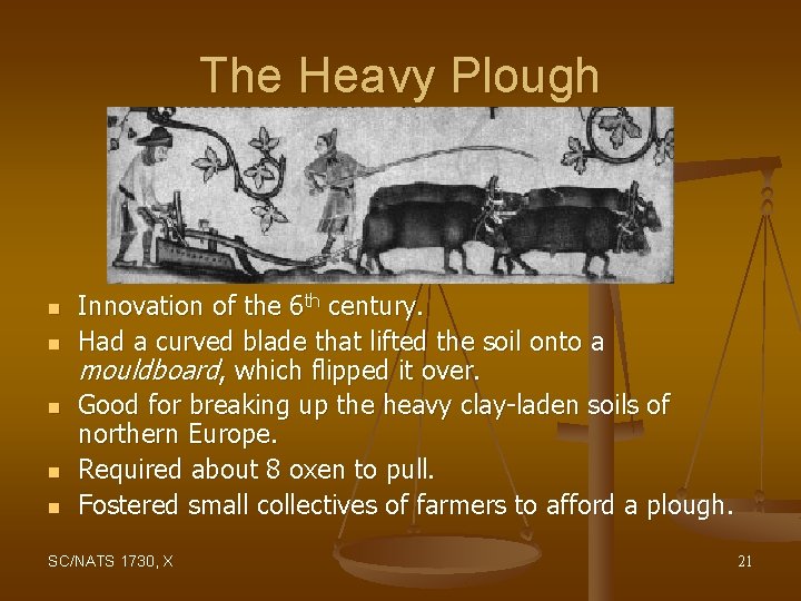 The Heavy Plough n n n Innovation of the 6 th century. Had a