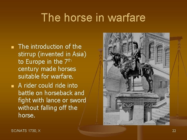 The horse in warfare n n The introduction of the stirrup (invented in Asia)