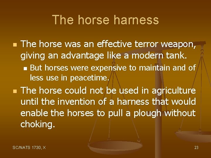 The horse harness n The horse was an effective terror weapon, giving an advantage