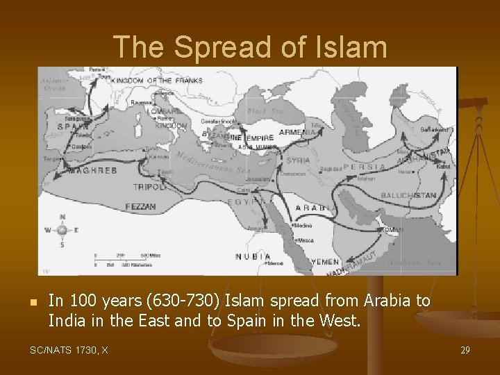 The Spread of Islam n In 100 years (630 -730) Islam spread from Arabia